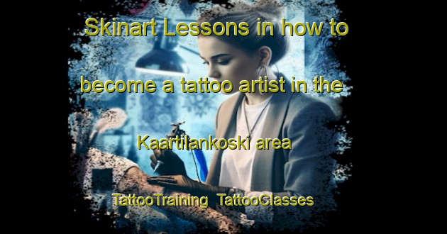 Skinart Lessons in how to become a tattoo artist in the Kaartilankoski area | TattooTraining | TattooClasses | SkinartTraining-Finland