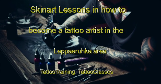 Skinart Lessons in how to become a tattoo artist in the Leppaeruhka area | TattooTraining | TattooClasses | SkinartTraining-Finland