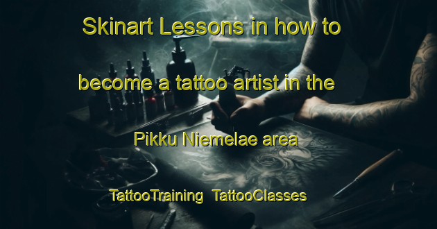 Skinart Lessons in how to become a tattoo artist in the Pikku Niemelae area | TattooTraining | TattooClasses | SkinartTraining-Finland