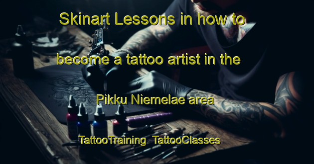 Skinart Lessons in how to become a tattoo artist in the Pikku Niemelae area | TattooTraining | TattooClasses | SkinartTraining-Finland