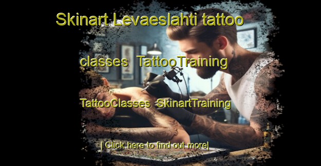 Skinart Levaeslahti tattoo classes | TattooTraining | TattooClasses | SkinartTraining-Finland