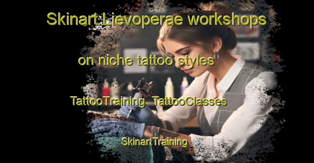 Skinart Lievoperae workshops on niche tattoo styles | TattooTraining | TattooClasses | SkinartTraining-Finland