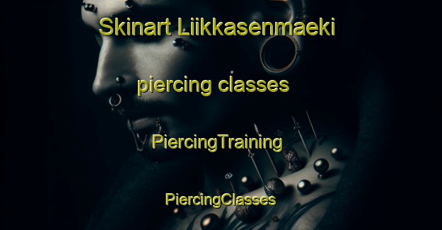 Skinart Liikkasenmaeki piercing classes | #PiercingTraining #PiercingClasses #SkinartTraining-Finland