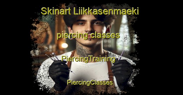 Skinart Liikkasenmaeki piercing classes | PiercingTraining | PiercingClasses | SkinartTraining-Finland