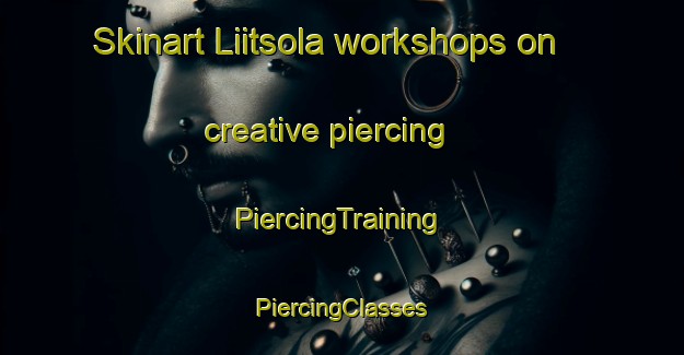 Skinart Liitsola workshops on creative piercing | #PiercingTraining #PiercingClasses #SkinartTraining-Finland