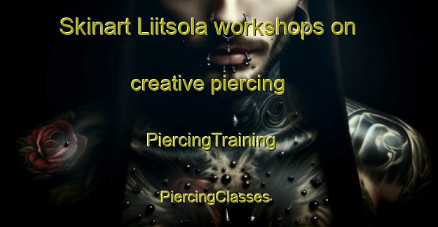 Skinart Liitsola workshops on creative piercing | PiercingTraining | PiercingClasses | SkinartTraining-Finland