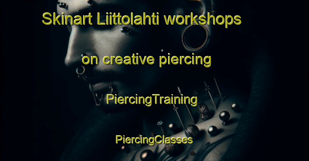 Skinart Liittolahti workshops on creative piercing | #PiercingTraining #PiercingClasses #SkinartTraining-Finland