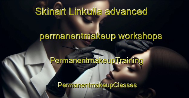 Skinart Linkulla advanced permanentmakeup workshops | PermanentmakeupTraining | PermanentmakeupClasses | SkinartTraining-Finland