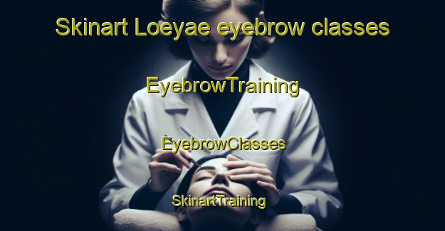 Skinart Loeyae eyebrow classes | EyebrowTraining | EyebrowClasses | SkinartTraining-Finland