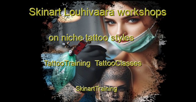 Skinart Louhivaara workshops on niche tattoo styles | TattooTraining | TattooClasses | SkinartTraining-Finland