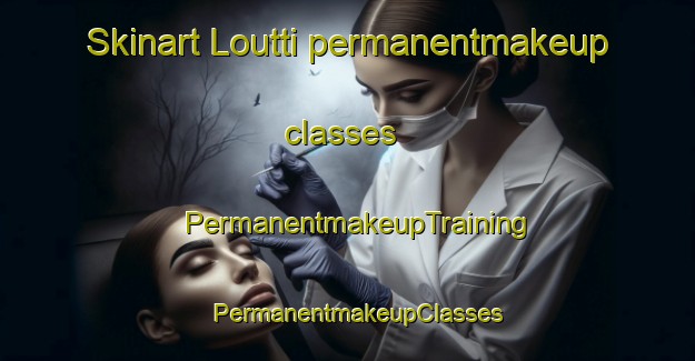 Skinart Loutti permanentmakeup classes | PermanentmakeupTraining | PermanentmakeupClasses | SkinartTraining-Finland