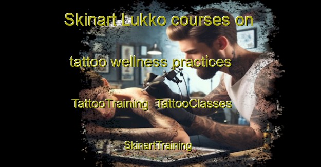 Skinart Lukko courses on tattoo wellness practices | TattooTraining | TattooClasses | SkinartTraining-Finland