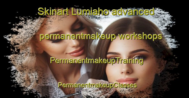 Skinart Lumiaho advanced permanentmakeup workshops | PermanentmakeupTraining | PermanentmakeupClasses | SkinartTraining-Finland