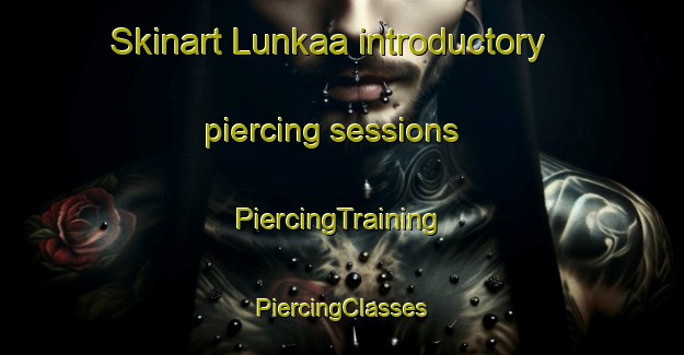 Skinart Lunkaa introductory piercing sessions | #PiercingTraining #PiercingClasses #SkinartTraining-Finland