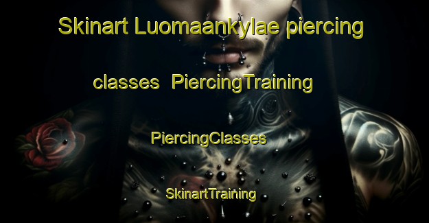 Skinart Luomaankylae piercing classes | PiercingTraining | PiercingClasses | SkinartTraining-Finland