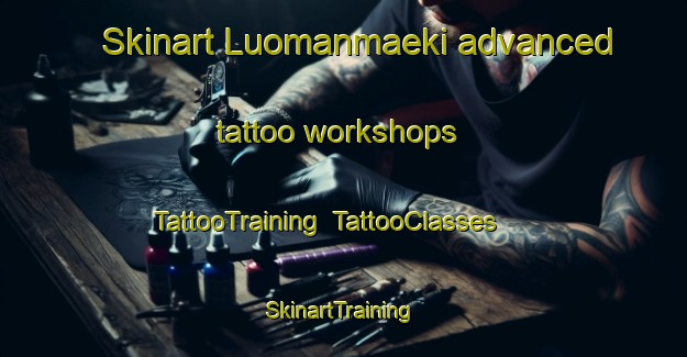 Skinart Luomanmaeki advanced tattoo workshops | TattooTraining | TattooClasses | SkinartTraining-Finland