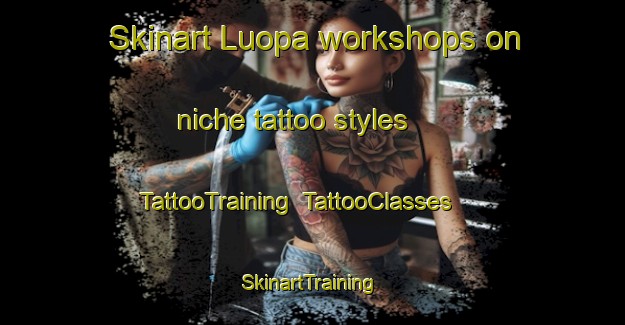 Skinart Luopa workshops on niche tattoo styles | TattooTraining | TattooClasses | SkinartTraining-Finland