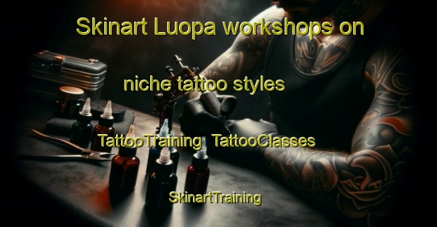 Skinart Luopa workshops on niche tattoo styles | TattooTraining | TattooClasses | SkinartTraining-Finland
