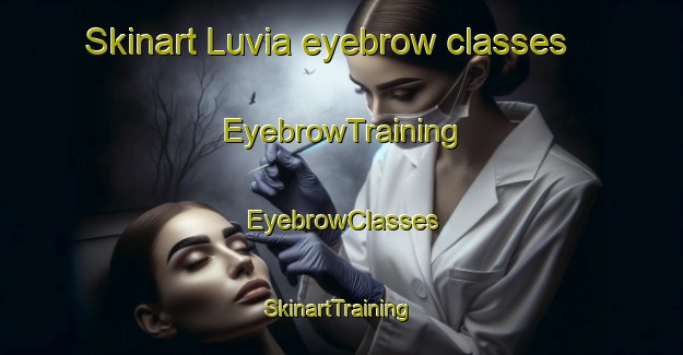 Skinart Luvia eyebrow classes | EyebrowTraining | EyebrowClasses | SkinartTraining-Finland