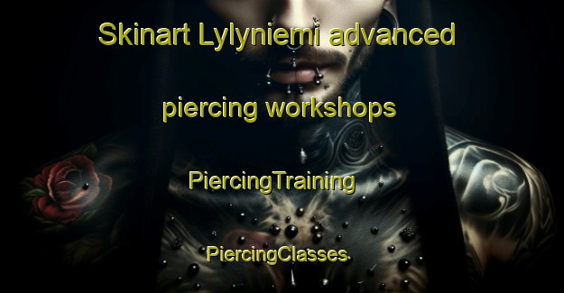 Skinart Lylyniemi advanced piercing workshops | PiercingTraining | PiercingClasses | SkinartTraining-Finland