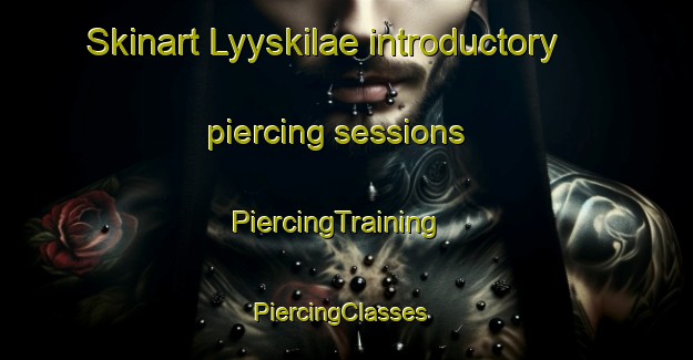 Skinart Lyyskilae introductory piercing sessions | PiercingTraining | PiercingClasses | SkinartTraining-Finland