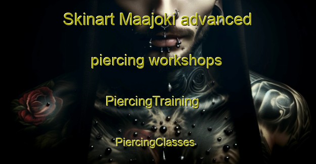 Skinart Maajoki advanced piercing workshops | PiercingTraining | PiercingClasses | SkinartTraining-Finland