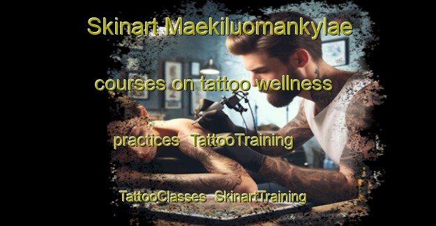 Skinart Maekiluomankylae courses on tattoo wellness practices | TattooTraining | TattooClasses | SkinartTraining-Finland
