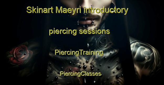 Skinart Maeyri introductory piercing sessions | PiercingTraining | PiercingClasses | SkinartTraining-Finland