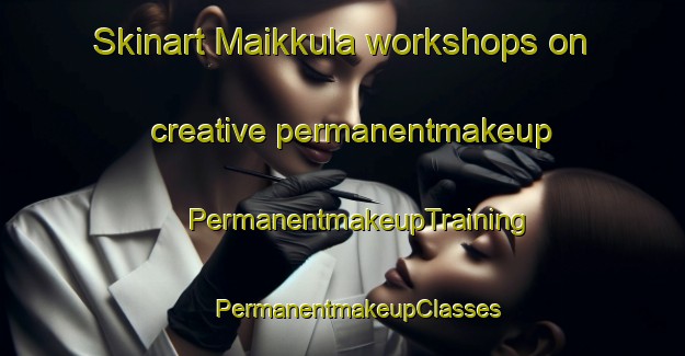 Skinart Maikkula workshops on creative permanentmakeup | #PermanentmakeupTraining #PermanentmakeupClasses #SkinartTraining-Finland