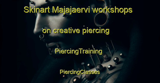 Skinart Majajaervi workshops on creative piercing | #PiercingTraining #PiercingClasses #SkinartTraining-Finland