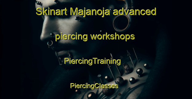 Skinart Majanoja advanced piercing workshops | PiercingTraining | PiercingClasses | SkinartTraining-Finland
