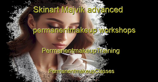 Skinart Majvik advanced permanentmakeup workshops | PermanentmakeupTraining | PermanentmakeupClasses | SkinartTraining-Finland