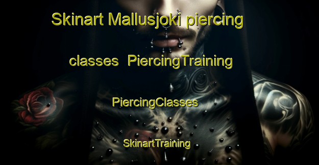 Skinart Mallusjoki piercing classes | PiercingTraining | PiercingClasses | SkinartTraining-Finland