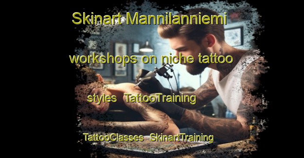 Skinart Mannilanniemi workshops on niche tattoo styles | TattooTraining | TattooClasses | SkinartTraining-Finland