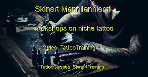 Skinart Mannilanniemi workshops on niche tattoo styles | TattooTraining | TattooClasses | SkinartTraining-Finland