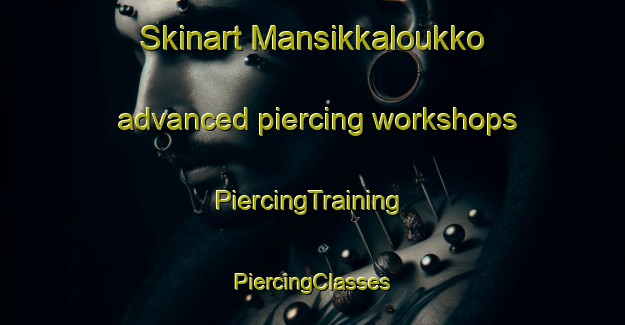 Skinart Mansikkaloukko advanced piercing workshops | #PiercingTraining #PiercingClasses #SkinartTraining-Finland