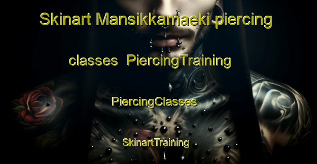 Skinart Mansikkamaeki piercing classes | PiercingTraining | PiercingClasses | SkinartTraining-Finland