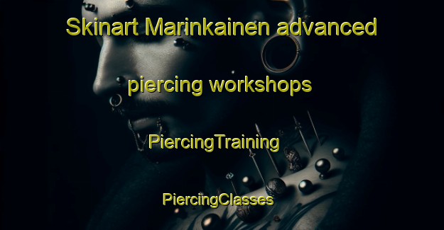 Skinart Marinkainen advanced piercing workshops | PiercingTraining | PiercingClasses | SkinartTraining-Finland