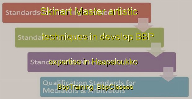 Skinart Master artistic techniques in develop BBP expertise in Haapaloukko | BbpTraining | BbpClasses | SkinartTraining-Finland