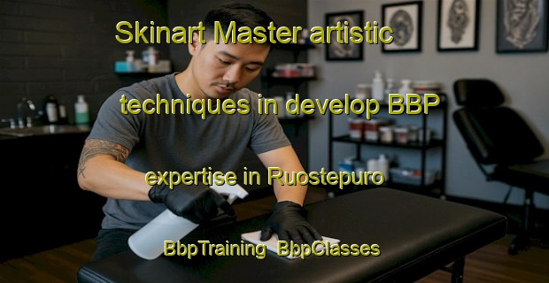 Skinart Master artistic techniques in develop BBP expertise in Ruostepuro | BbpTraining | BbpClasses | SkinartTraining-Finland