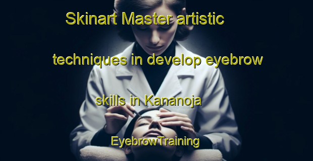 Skinart Master artistic techniques in develop eyebrow skills in Kananoja | EyebrowTraining | EyebrowClasses | SkinartTraining-Finland