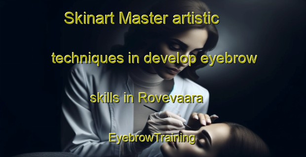 Skinart Master artistic techniques in develop eyebrow skills in Rovevaara | EyebrowTraining | EyebrowClasses | SkinartTraining-Finland