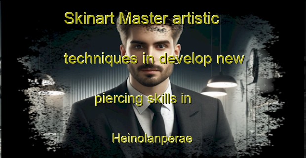 Skinart Master artistic techniques in develop new piercing skills in Heinolanperae | PiercingTraining | PiercingClasses | SkinartTraining-Finland