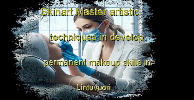 Skinart Master artistic techniques in develop permanent makeup skills in Lintuvuori | PermanentmakeupTraining | PermanentmakeupClasses | SkinartTraining-Finland