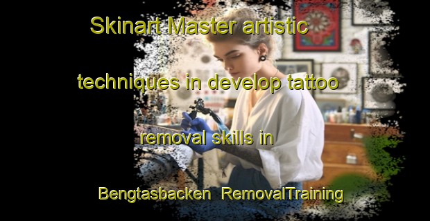 Skinart Master artistic techniques in develop tattoo removal skills in Bengtasbacken | RemovalTraining | RemovalClasses | SkinartTraining-Finland