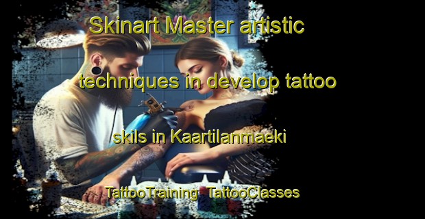 Skinart Master artistic techniques in develop tattoo skils in Kaartilanmaeki | TattooTraining | TattooClasses | SkinartTraining-Finland