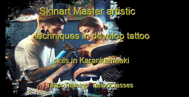Skinart Master artistic techniques in develop tattoo skils in Karankamaeki | TattooTraining | TattooClasses | SkinartTraining-Finland
