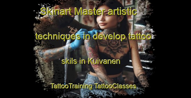 Skinart Master artistic techniques in develop tattoo skils in Kuivanen | #TattooTraining #TattooClasses #SkinartTraining-Finland