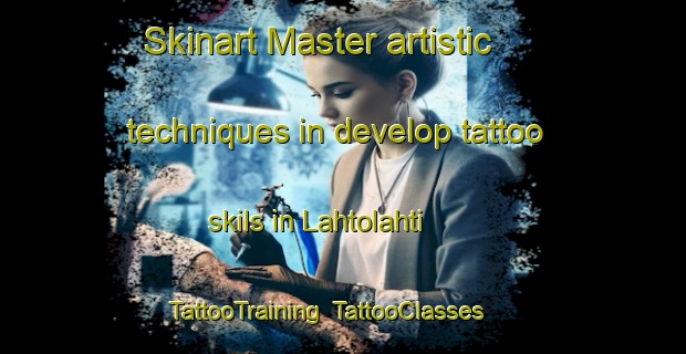 Skinart Master artistic techniques in develop tattoo skils in Lahtolahti | TattooTraining | TattooClasses | SkinartTraining-Finland