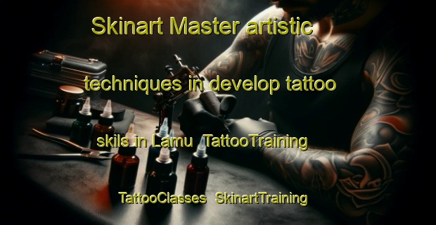 Skinart Master artistic techniques in develop tattoo skils in Lamu | TattooTraining | TattooClasses | SkinartTraining-Finland